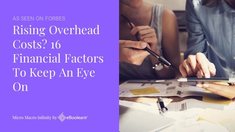 As Seen on Forbes: Rising Overhead Costs? 16 Financial Factors To Keep An Eye On